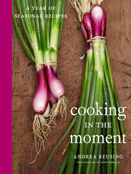 Title details for Cooking in the Moment by Andrea Reusing - Available